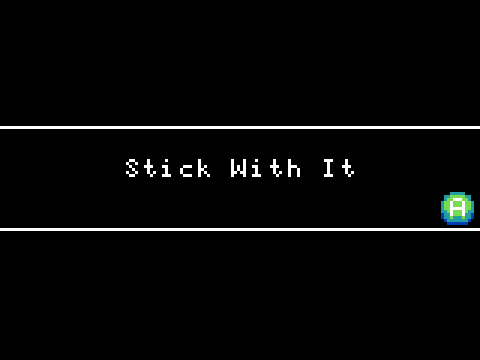 Stick with it